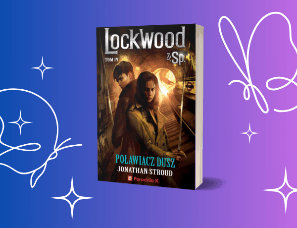Lockwood i Spółka Poławiacz Dusz – Jonathan Stroud