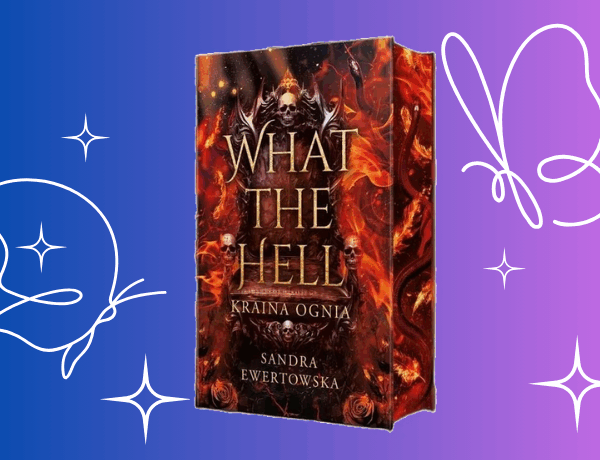 Zapowiedź: What the Hell. Kraina Ognia – Sandra Ewertowska