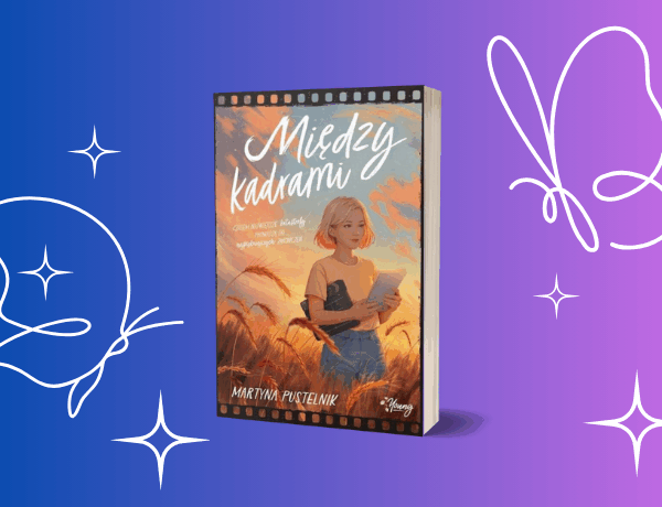 Zapowiedź: Między kadrami – Martyna Pustelnik