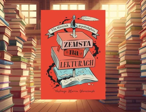 Zapowiedź: Zemsta na lekturach. Megapowtórka przed egzaminem ósmoklasisty – Ula Hirniak “Polishglots”