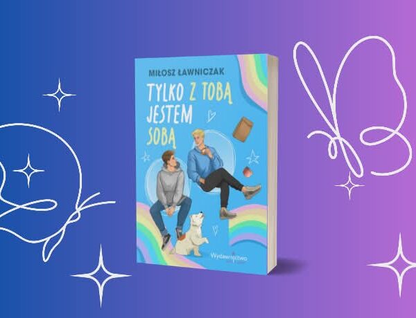 Zapowiedź: Tylko z Tobą jestem sobą – Ławniczak Miłosz