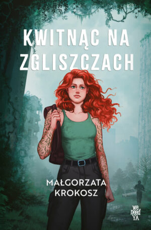Kwitnąc na zgliszczach – Małgorzata Krokosz