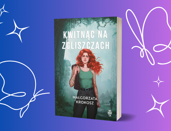 Kwitnąc na zgliszczach – Małgorzata Krokosz