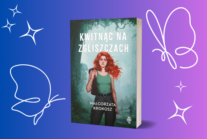 Kwitnąc na zgliszczach – Małgorzata Krokosz